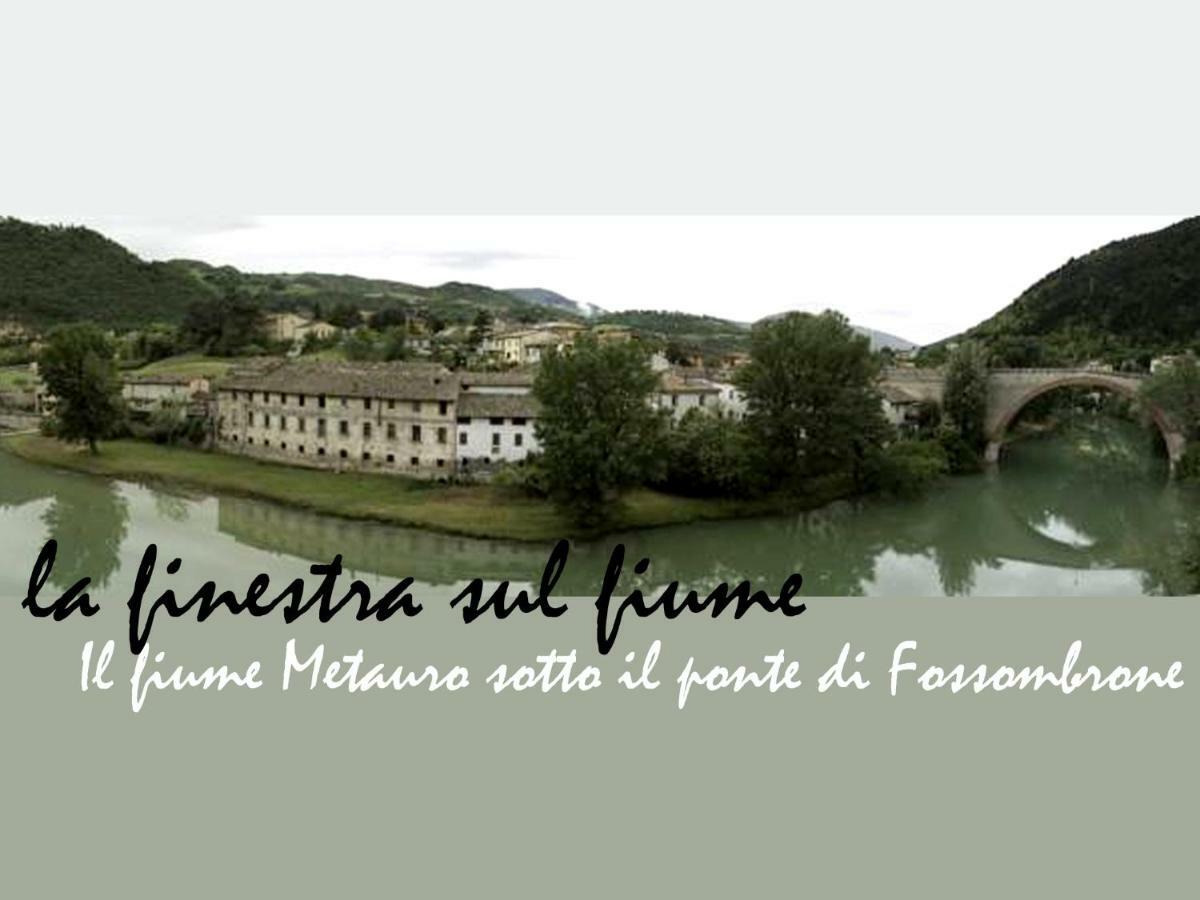 La Finestra Sul Fiume Bed and Breakfast Fossombrone Exterior foto